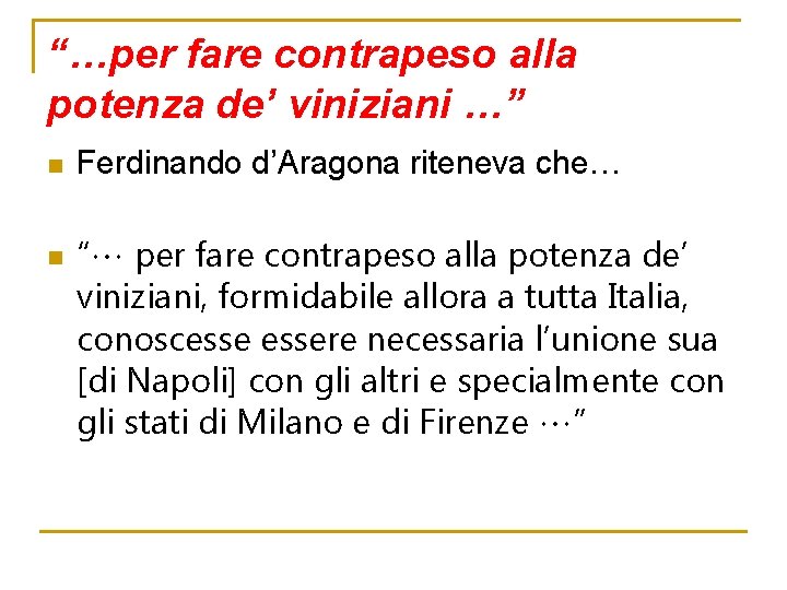 “…per fare contrapeso alla potenza de’ viniziani …” n n Ferdinando d’Aragona riteneva che…