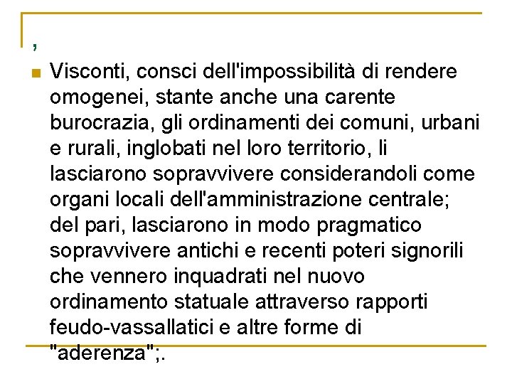 , n Visconti, consci dell'impossibilità di rendere omogenei, stante anche una carente burocrazia, gli