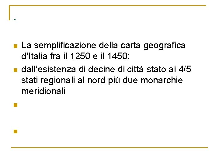 . n n La semplificazione della carta geografica d’Italia fra il 1250 e il