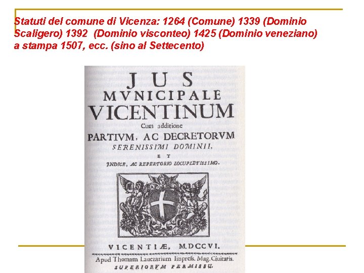 Statuti del comune di Vicenza: 1264 (Comune) 1339 (Dominio Scaligero) 1392 (Dominio visconteo) 1425