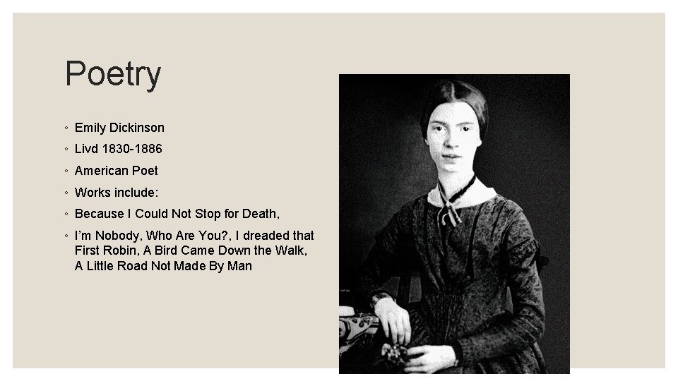 Poetry ◦ Emily Dickinson ◦ Livd 1830 -1886 ◦ American Poet ◦ Works include: