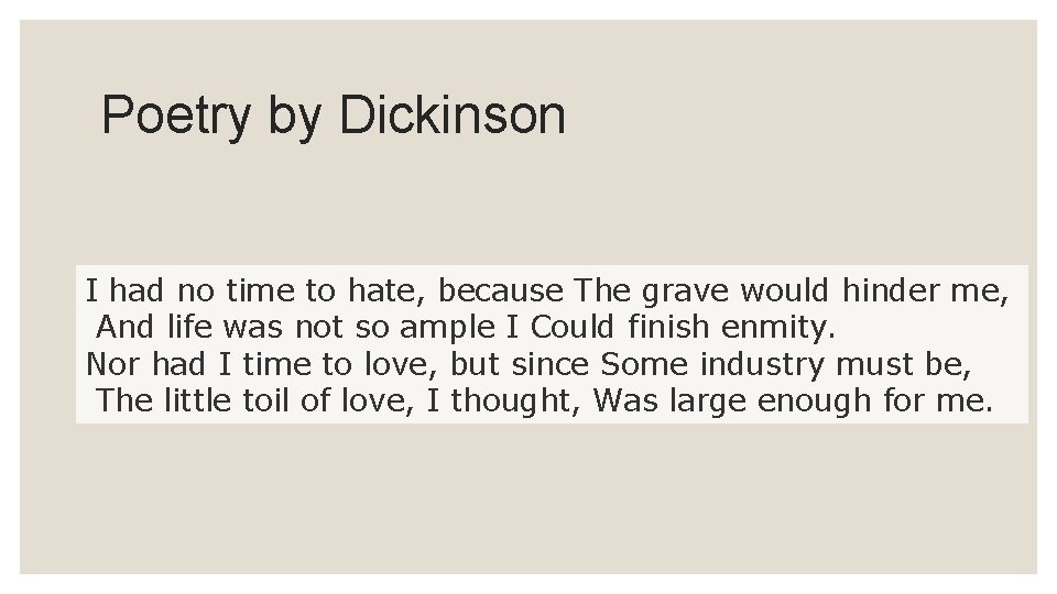 Poetry by Dickinson I had no time to hate, because The grave would hinder