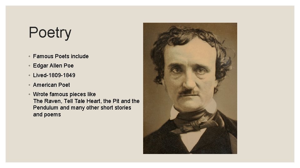 Poetry ◦ Famous Poets include ◦ Edgar Allen Poe ◦ Lived-1809 -1849 ◦ American