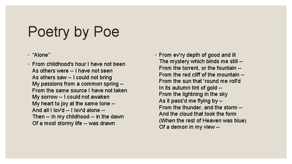 Poetry by Poe ◦ “Alone” ◦ From childhood's hour I have not been As