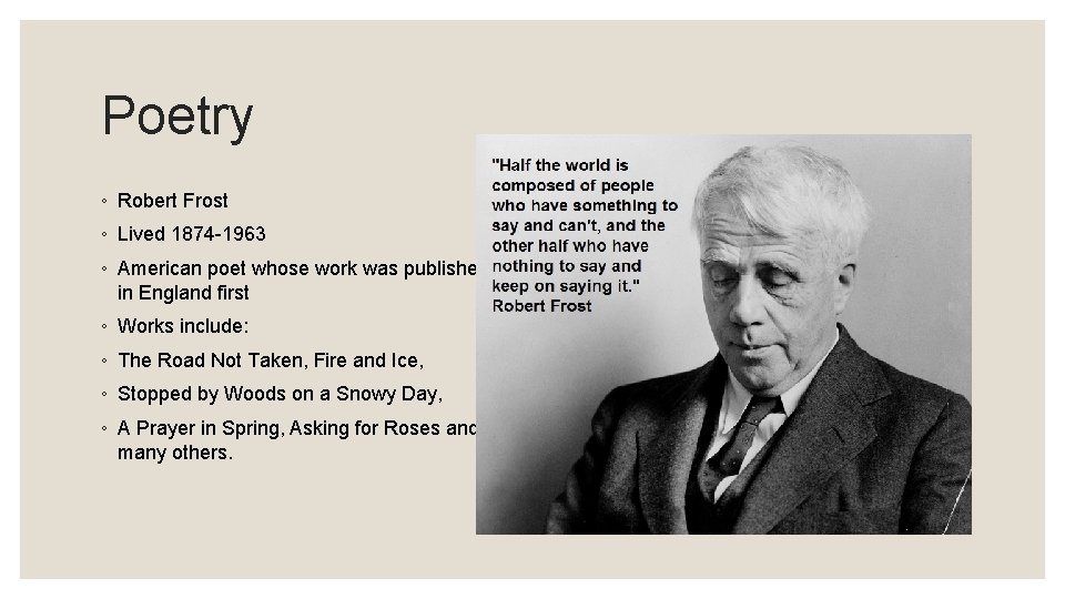 Poetry ◦ Robert Frost ◦ Lived 1874 -1963 ◦ American poet whose work was