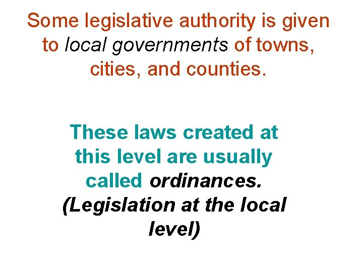 Some legislative authority is given to local governments of towns, cities, and counties. These