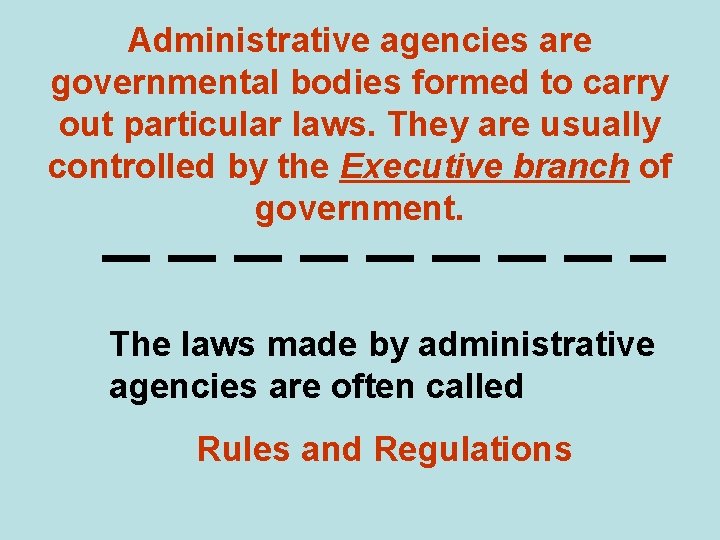 Administrative agencies are governmental bodies formed to carry out particular laws. They are usually