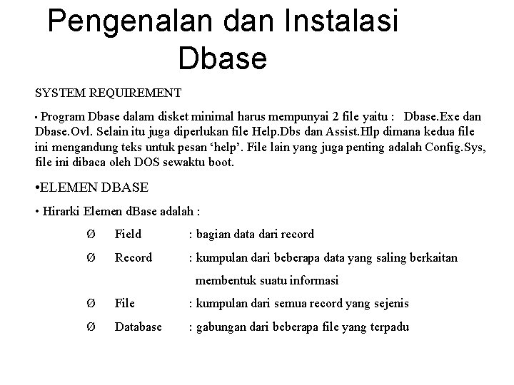 Pengenalan dan Instalasi Dbase SYSTEM REQUIREMENT • Program Dbase dalam disket minimal harus mempunyai