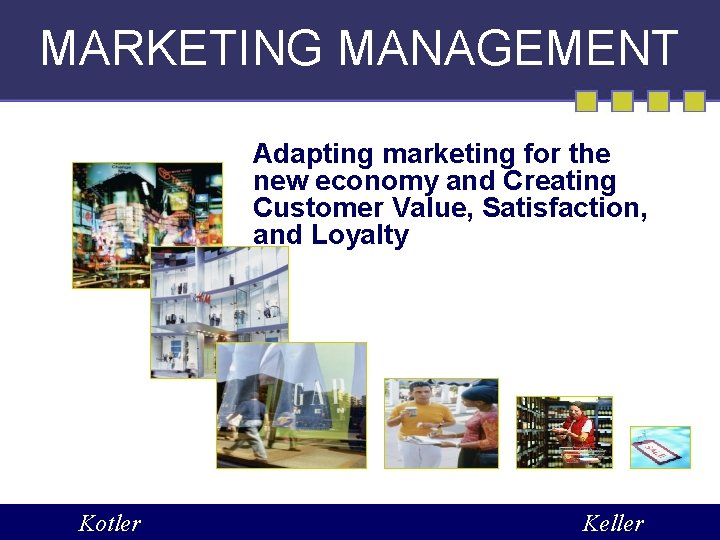 MARKETING MANAGEMENT Adapting marketing for the new economy and Creating Customer Value, Satisfaction, and