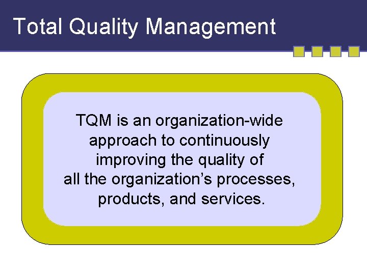 Total Quality Management TQM is an organization-wide approach to continuously improving the quality of
