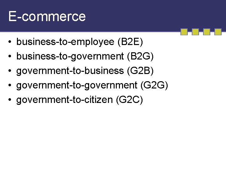 E-commerce • • • business-to-employee (B 2 E) business-to-government (B 2 G) government-to-business (G