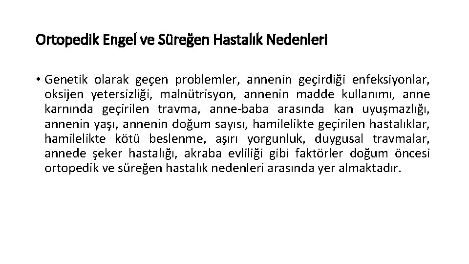 Ortopedik Engel ve Süreğen Hastalık Nedenleri • Genetik olarak geçen problemler, annenin geçirdiği enfeksiyonlar,