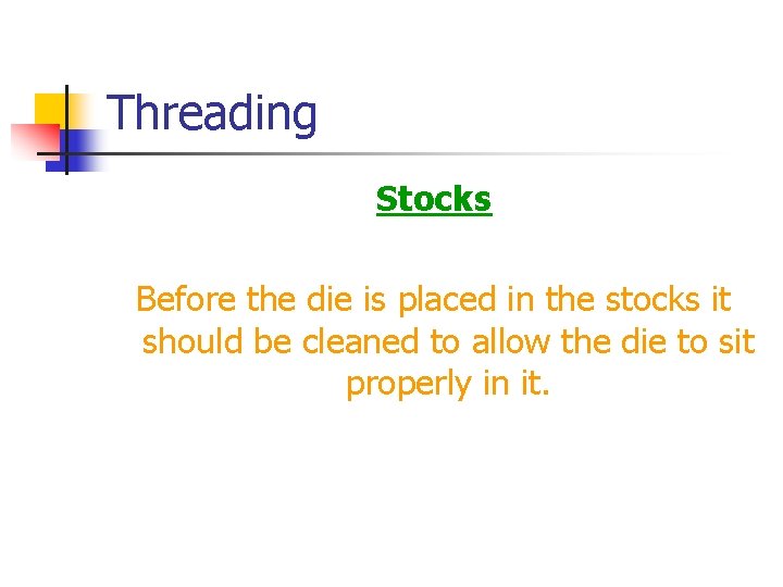 Threading Stocks Before the die is placed in the stocks it should be cleaned