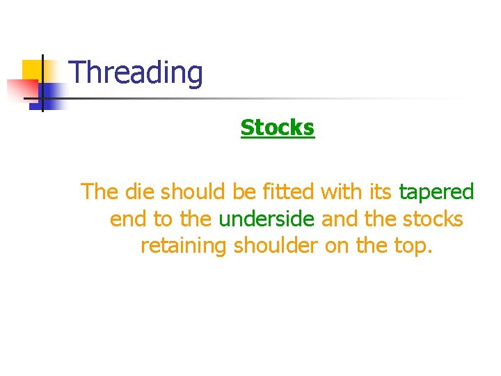 Threading Stocks The die should be fitted with its tapered end to the underside