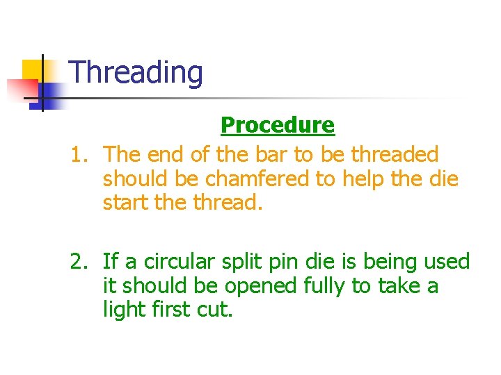 Threading Procedure 1. The end of the bar to be threaded should be chamfered