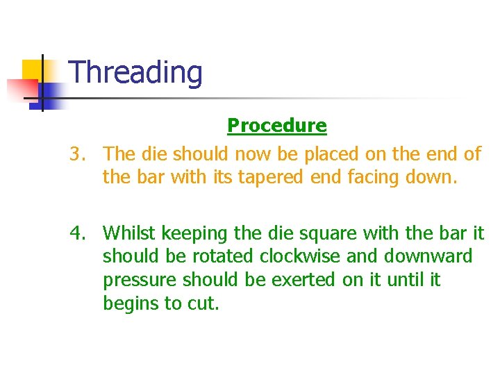 Threading Procedure 3. The die should now be placed on the end of the