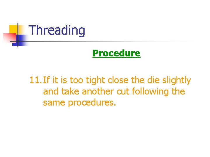 Threading Procedure 11. If it is too tight close the die slightly and take