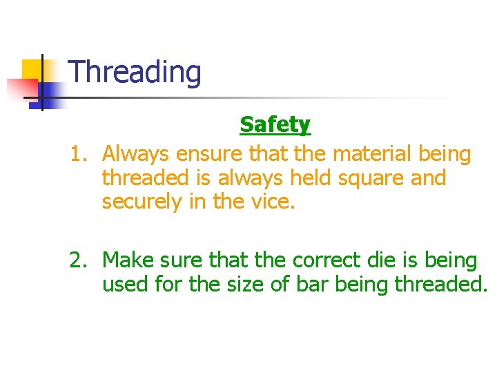 Threading Safety 1. Always ensure that the material being threaded is always held square