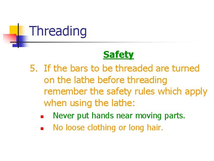 Threading Safety 5. If the bars to be threaded are turned on the lathe