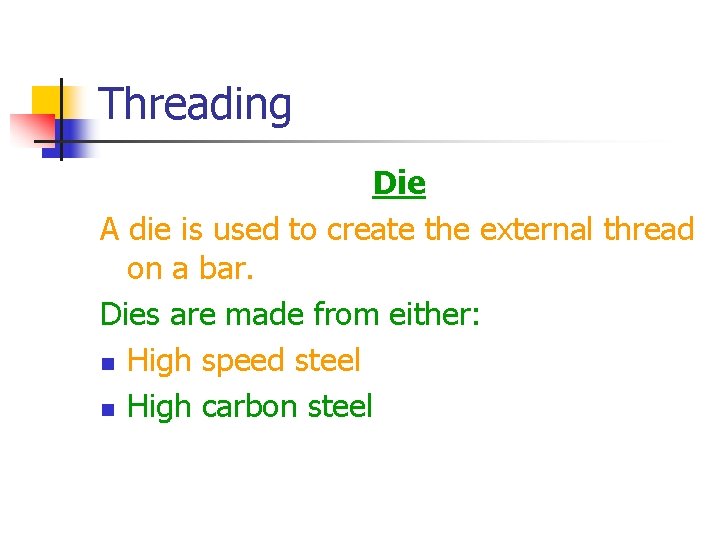 Threading Die A die is used to create the external thread on a bar.