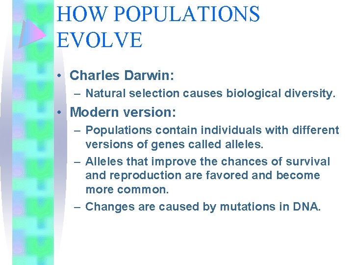 HOW POPULATIONS EVOLVE • Charles Darwin: – Natural selection causes biological diversity. • Modern