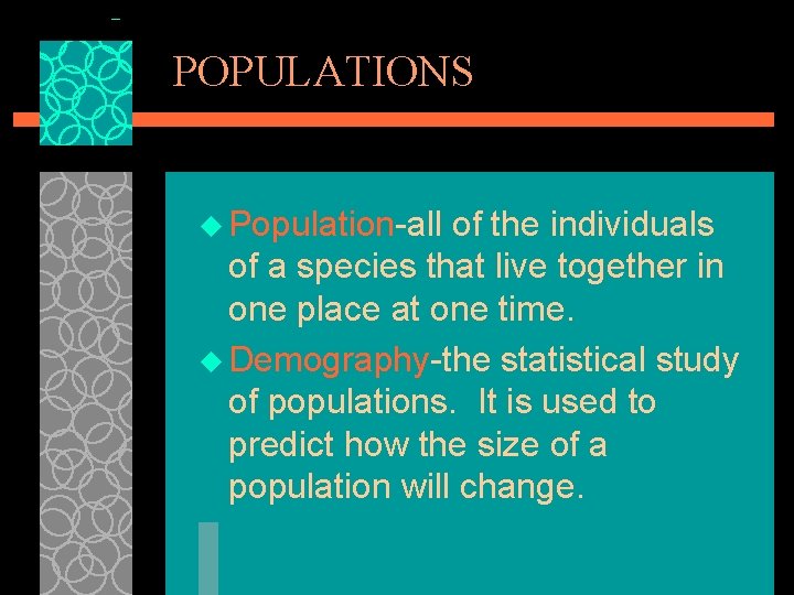 POPULATIONS u Population-all of the individuals of a species that live together in one