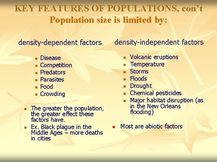 KEY FEATURES OF POPULATIONS, con’t Population size is limited by: density-dependent factors n n KEY FEATURES OF POPULATIONS, con’t Population size is limited by: density-dependent factors n n