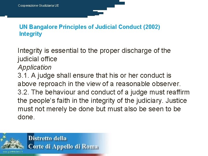 Cooperazione Giudiziaria UE UN Bangalore Principles of Judicial Conduct (2002) Integrity is essential to