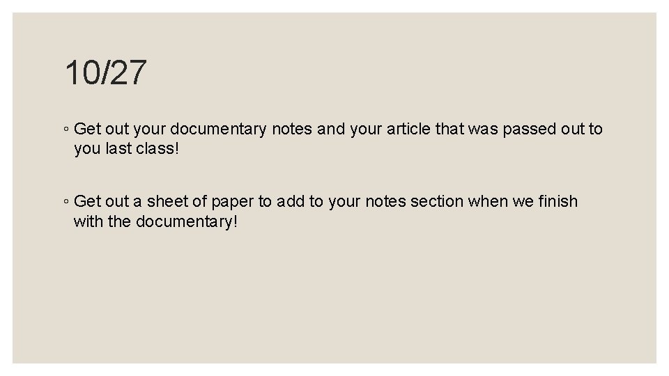 10/27 ◦ Get out your documentary notes and your article that was passed out