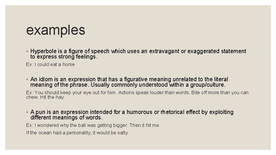 examples ◦ Hyperbole is a figure of speech which uses an extravagant or exaggerated