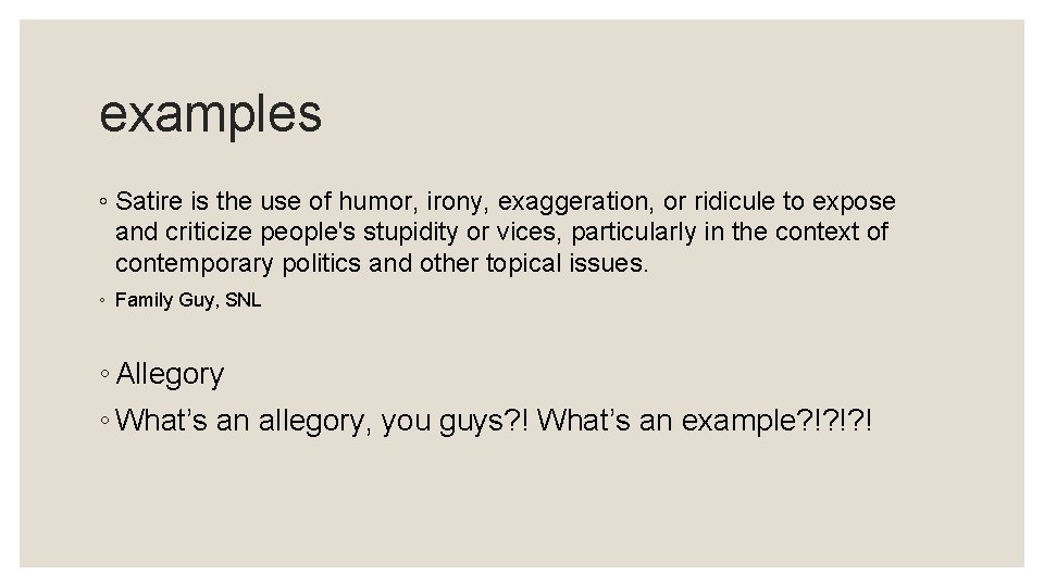 examples ◦ Satire is the use of humor, irony, exaggeration, or ridicule to expose