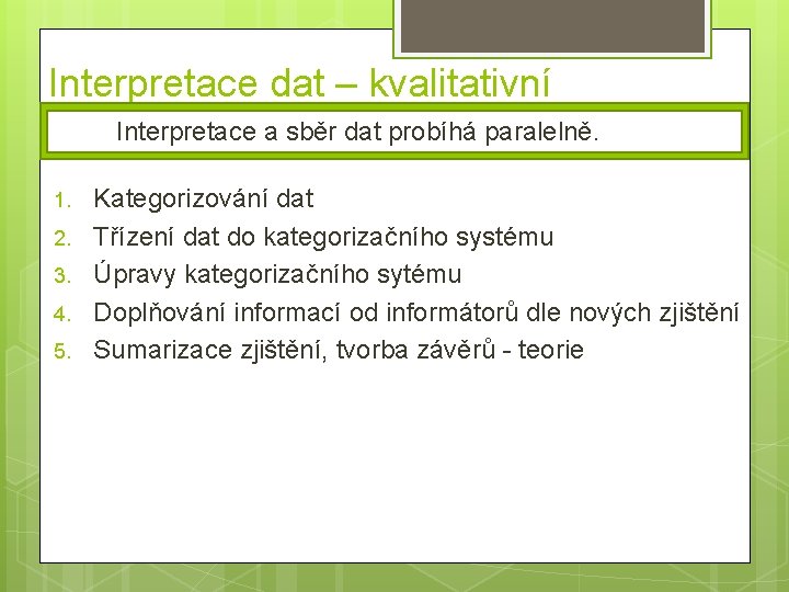 Interpretace dat – kvalitativní Interpretace a sběr dat probíhá paralelně. 1. 2. 3. 4.