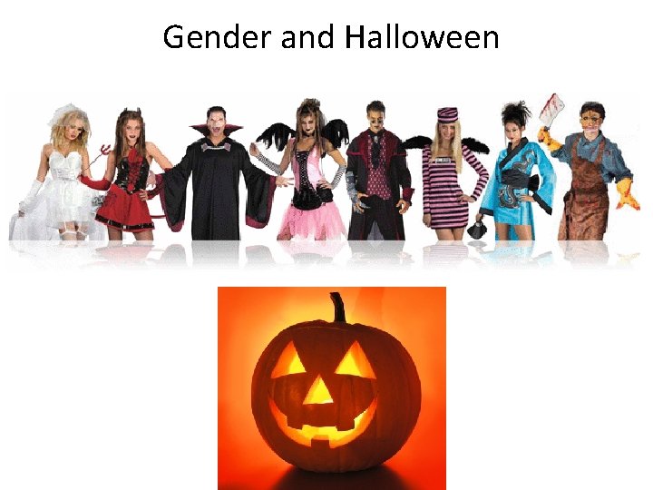 Gender and Halloween Gender and Halloween