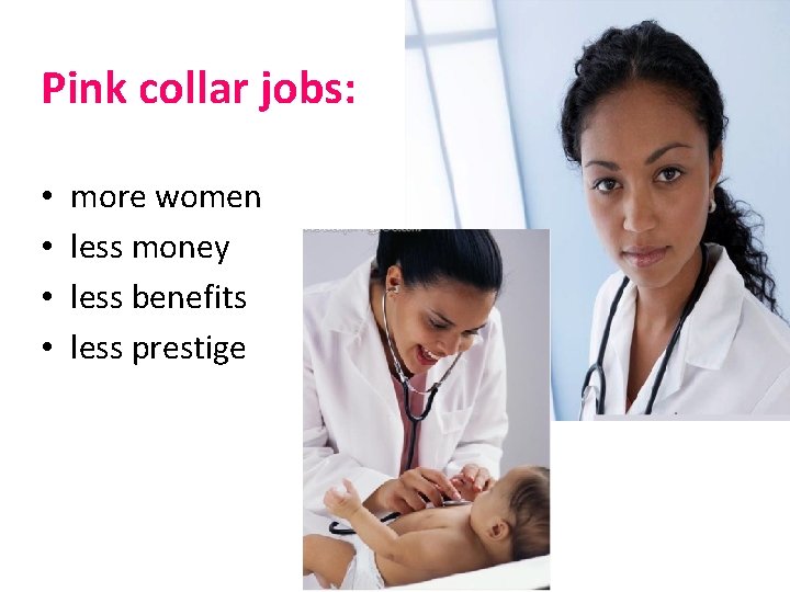 Pink collar jobs: • • more women less money less benefits less prestige Pink collar jobs: • • more women less money less benefits less prestige