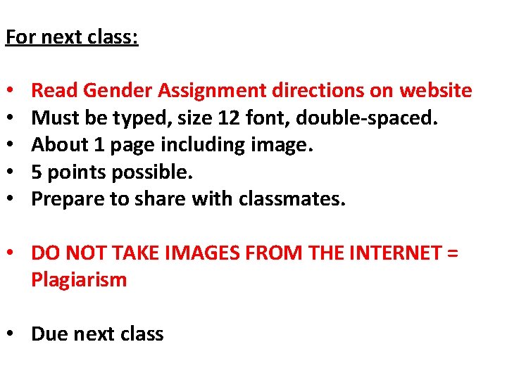 For next class: • • • Read Gender Assignment directions on website Must be For next class: • • • Read Gender Assignment directions on website Must be
