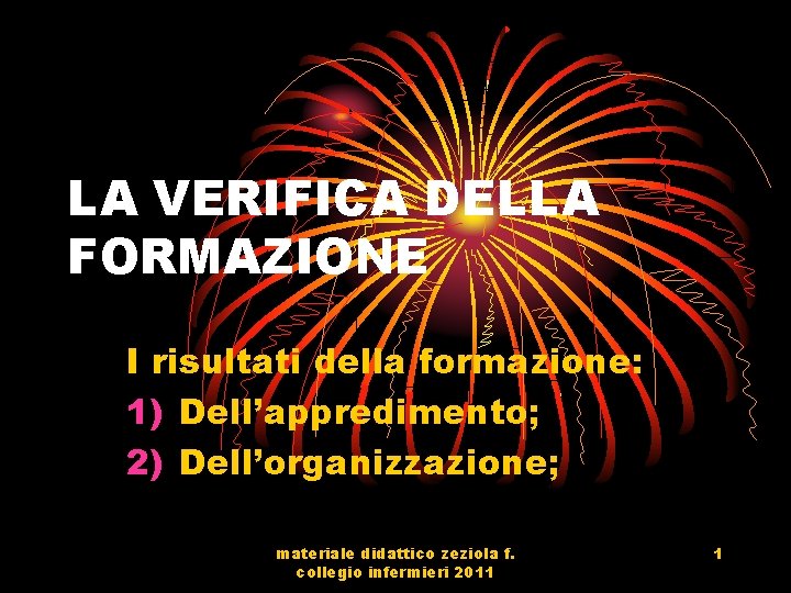 LA VERIFICA DELLA FORMAZIONE I risultati della formazione: 1) Dell’appredimento; 2) Dell’organizzazione; materiale didattico