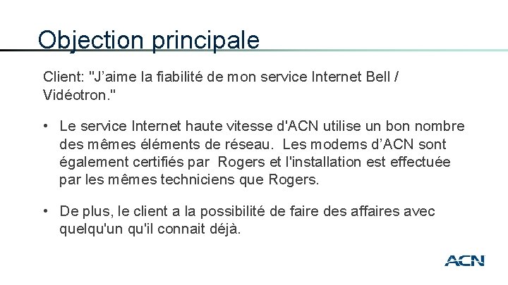 Objection principale Client: "J’aime la fiabilité de mon service Internet Bell / Vidéotron. "