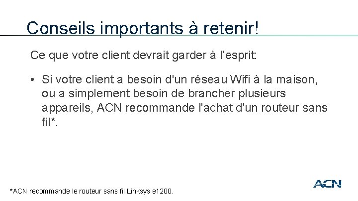 Conseils importants à retenir! Ce que votre client devrait garder à l’esprit: • Si