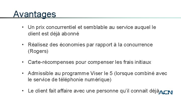 Avantages • Un prix concurrentiel et semblable au service auquel le client est déjà