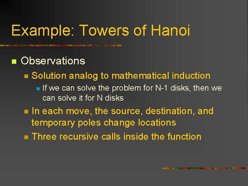 Example: Towers of Hanoi n Observations n Solution analog to mathematical induction n If