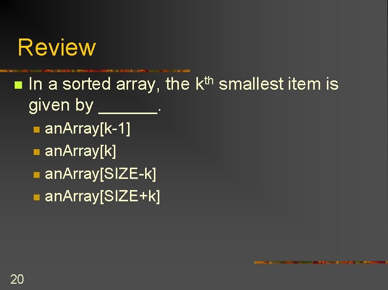 Review n In a sorted array, the kth smallest item is given by ______.