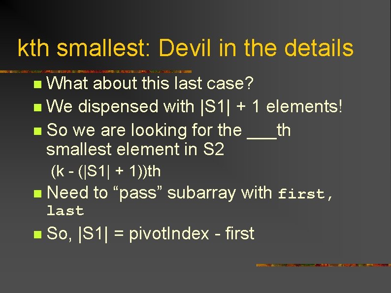 kth smallest: Devil in the details What about this last case? n We dispensed