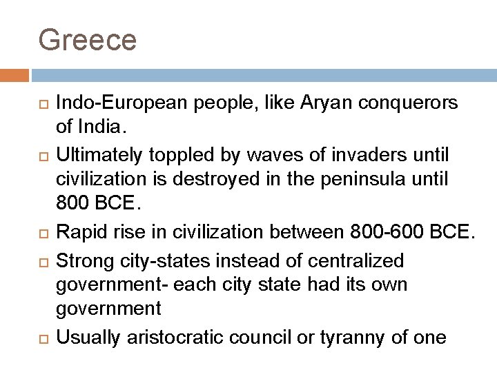 Greece Indo-European people, like Aryan conquerors of India. Ultimately toppled by waves of invaders