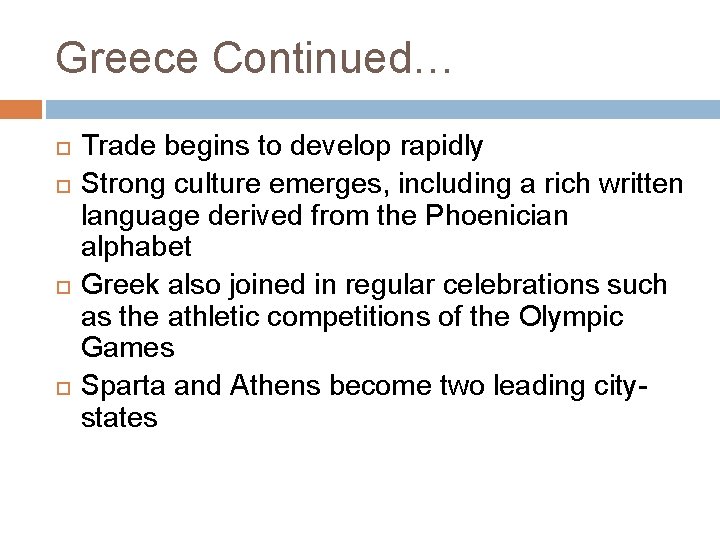 Greece Continued… Trade begins to develop rapidly Strong culture emerges, including a rich written