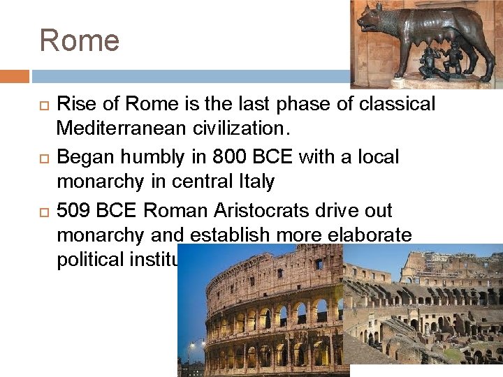 Rome Rise of Rome is the last phase of classical Mediterranean civilization. Began humbly