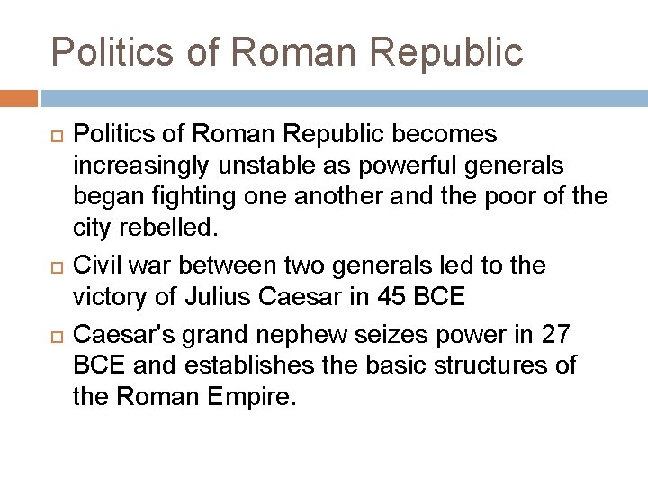 Politics of Roman Republic Politics of Roman Republic becomes increasingly unstable as powerful generals