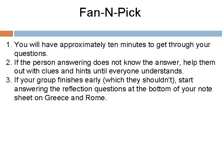 Fan-N-Pick 1. You will have approximately ten minutes to get through your questions. 2.