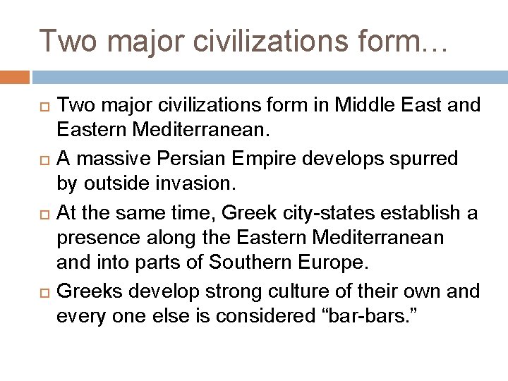 Two major civilizations form… Two major civilizations form in Middle East and Eastern Mediterranean.