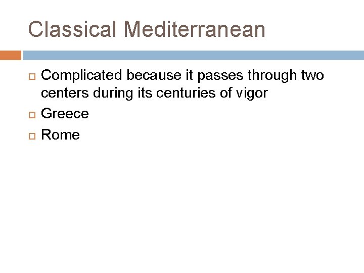 Classical Mediterranean Complicated because it passes through two centers during its centuries of vigor