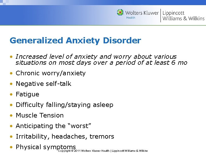 Generalized Anxiety Disorder • Increased level of anxiety and worry about various situations on